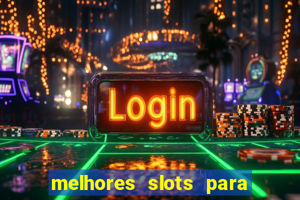 melhores slots para ganhar dinheiro